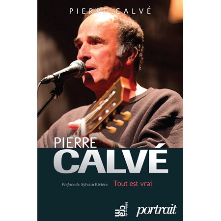 Pierre Calvé - Tout est vrai