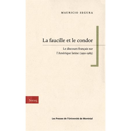 La faucille et le condor. Le discours français sur l'Amérique latine (1950-1985)