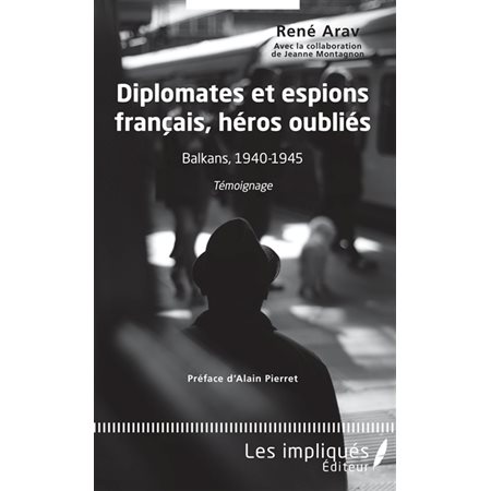 Diplomates et espions français, héros oubliés