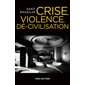 Crise, violence, dé-civilisation