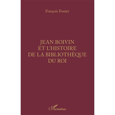 Jean Boivin et l'histoire de la bibliothèque du Roi