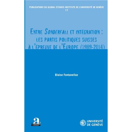 Entre Sonderfall et intégration: les partis politiques suisses à l'épreuve de l'Europe (1989-2014)
