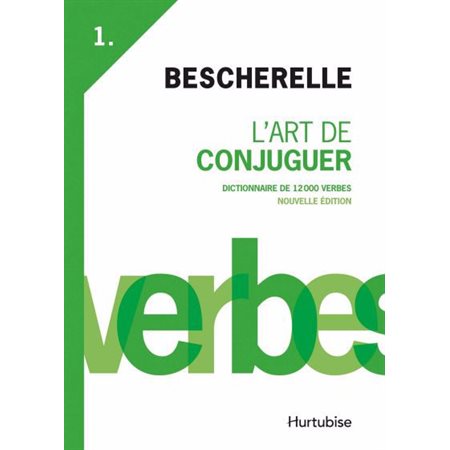 Bescherelle: L'Art de conjuguer, Dictionnaire de 12 000 verbes