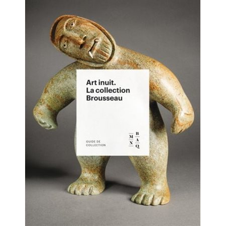 Art inuit. La collection Brousseau