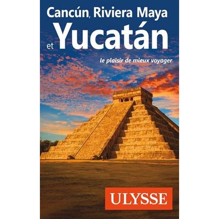 Cancun, Riviera Maya et Yucatan
