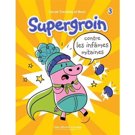 Contre les infâmes mitaines, Tome 3, Supergroin
