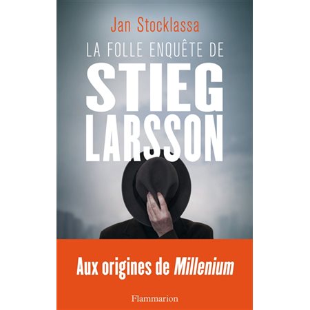 La folle enquête de Stieg Larsson: sur la trace des assassins d'Olof Palme