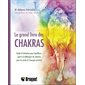 Le grand livre des chakras: guide d'initiation pour équilibrer...