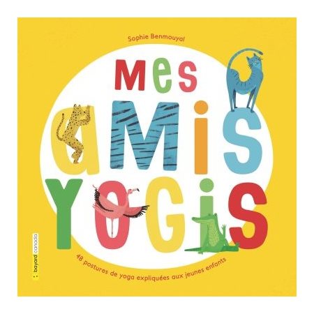 Mes amis yogis: 48 postures de yoga expliquées aux jeunes enfants