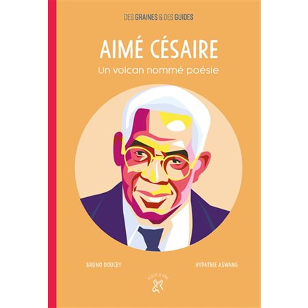Aimé Césaire: un volcan nommé poésie