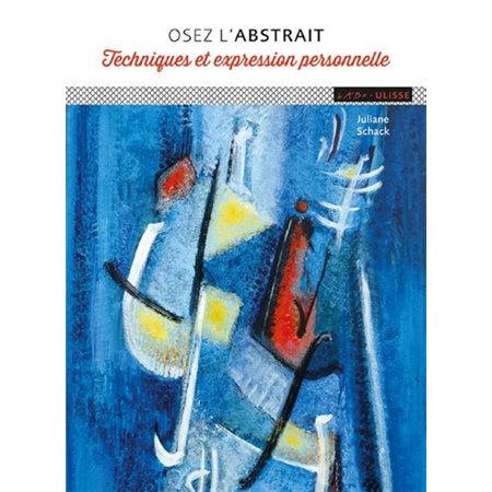 Osez l'abstrait: techniques et expression personnelle ( 2e ed.)