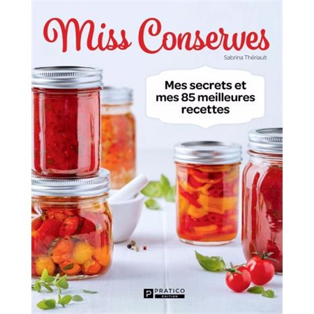 Miss Conserves: mes secrets et mes 85 meilleures recettes