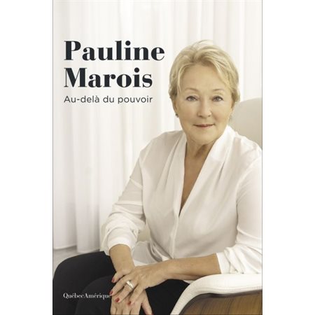 Pauline Marois - Au-delà du pouvoir