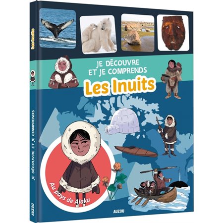Les Inuits: Je découvre et je comprends