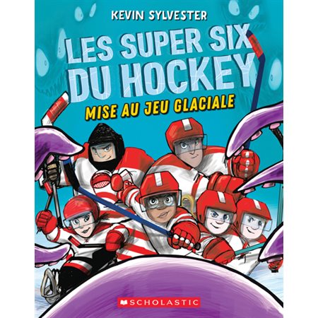 Mise au jeu glaciale, tome 1,  Les super six du hockey