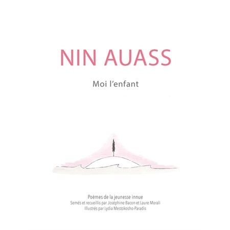 Moi l'enfant: Nin Auass ( ed. bilingue innu-aimun - français)