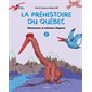 Dinosaures et animaux disparus, Tome 1, La préhistoire du Québec