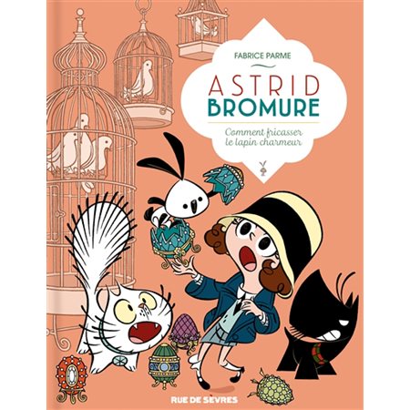Comment fricasser le lapin charmeur, Tome 6, Astrid Bromure