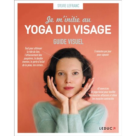 Je m'initie au yoga du visage: guide visuel