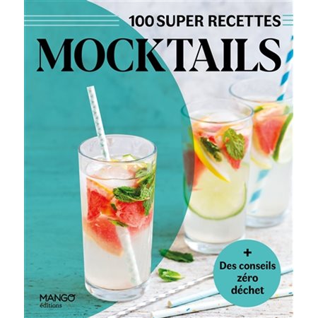 Mocktails: 100 super recettes