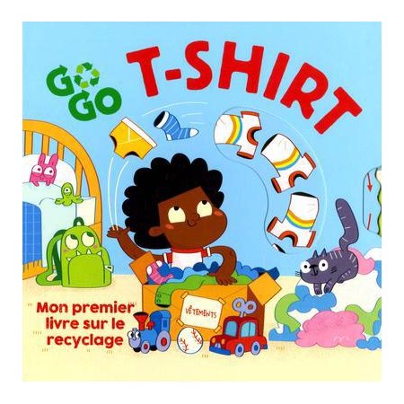 Go Go T-Shirt: mon premier livre sur le recyclage