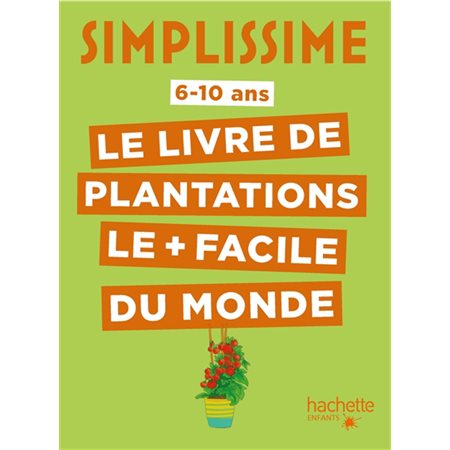 Simplissime:le livre de plantations le + facile du monde : 6-10 ans