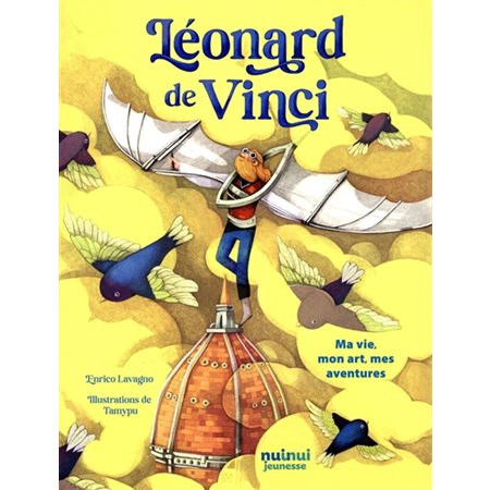 Léonard de Vinci: ma vie, mon art, mes aventures