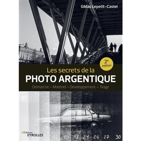 Les secrets de la photo argentique  (2e ed.)