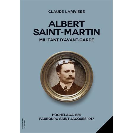 Albert Saint-Martin, militant d’avant-garde  (ed. réactualisée)