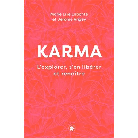 Karma: l'explorer, s'en libérer et renaître