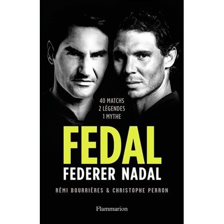 Fedal: Federer Nadal : 40 matchs, 2 légendes, 1 mythe