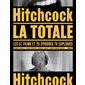 Hitchcock, la totale: les 57 films et 20 épisodes TV expliqués