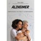 Alzheimer: Compréhension, solutions et accompagnement