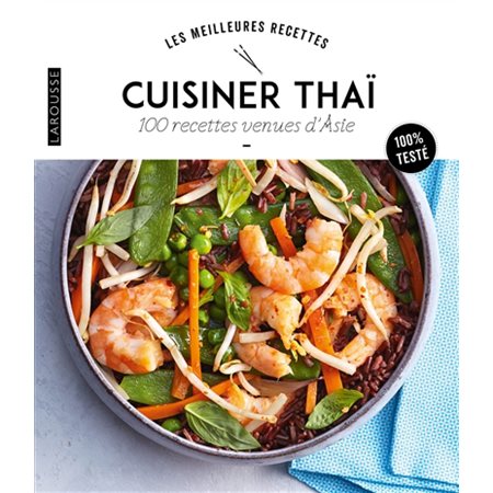 Cuisiner thaï: 100 recettes venues d'Asie