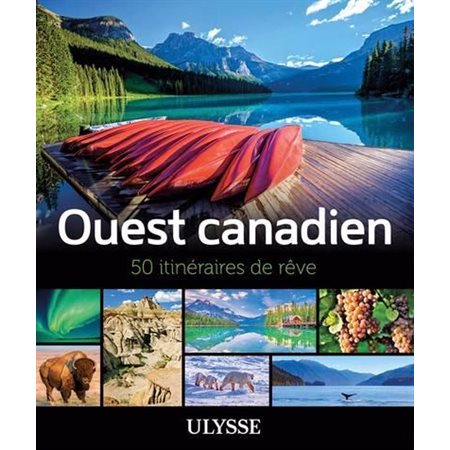 Ouest canadien: 50 itinéraires de rêve