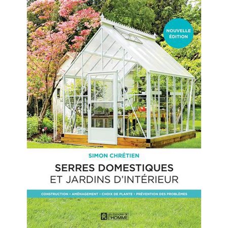 Les serres domestiques et jardins d'intérieur (2e ed.)