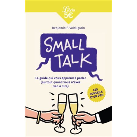 Small talk: le guide qui vous apprend à parler (surtout quand vous n'avez rien à dire)