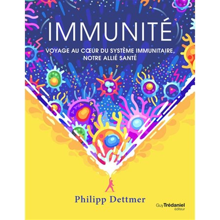 Immunité : voyage au coeur du système immunitaire, notre allié santé