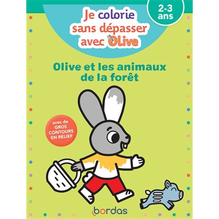 Olive et les animaux de la forêt: Je colorie sans dépasser avec Olive