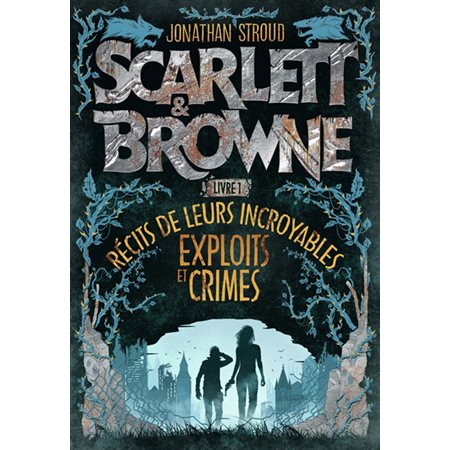 Récits de leurs incroyables exploits et crimes, tome 1, Scarlett & Browne