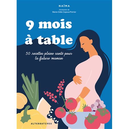 9 mois à table : 50 recettes pleine santé pour la future maman