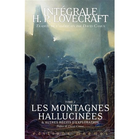 Les montagnes hallucinantes & autres récits d'exploration, tome 2, Intégrale H.P. Lovecraft