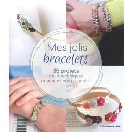 Jolis bracelets : 50 projets multi-techniques pour des poignets bien ornés