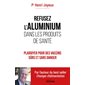 Refusez l''aluminium dans les produits de santé : plaidoyer pour des vaccins sûrs et sans danger