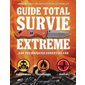 Guide total survie extrême : 338 techniques essentielles (ed. 2022)
