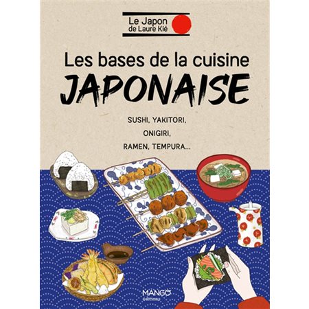 Les bases de la cuisine japonaise : sushi, yakitori, onigiri, ramen, tempura...