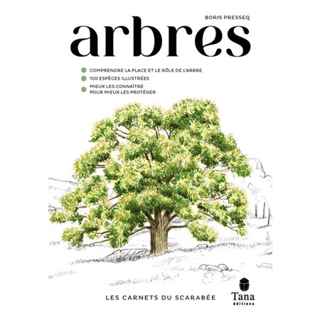 Arbres : comprendre la place et le rôle de l''arbre, 100 espèces illustrées, mieux les connaître pour mieux les protéger