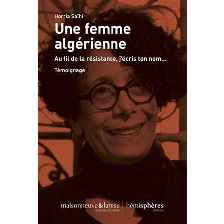 Une femme algérienne : au fil de la résistance, j'écris ton nom...