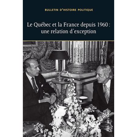 Bulletin d'histoire politique, vol. 30 no. 1, Printemps 2022, Le Québec et la France depuis 1960 : une relation d''exception