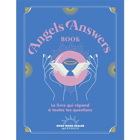 Angels answers book: le livre qui répond à toutes tes questions